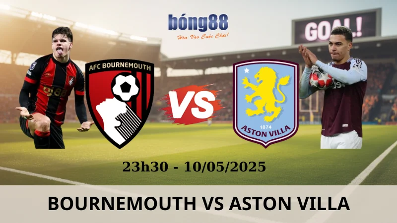 Nhận Định Kèo Nhà Cái Ngoại Hạng Anh - Bournemouth vs Aston Villa 10/05/2025