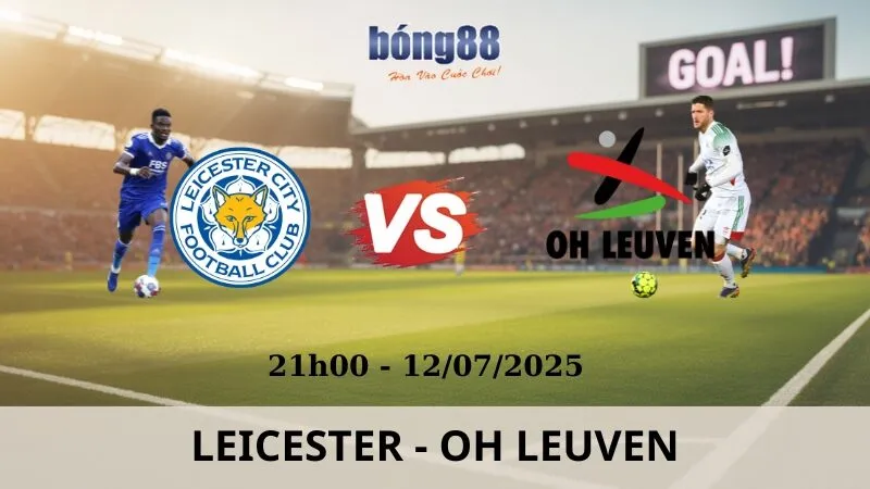Nhận Định Bóng Đá - Leicester vs OH Leuven 12/07/2025